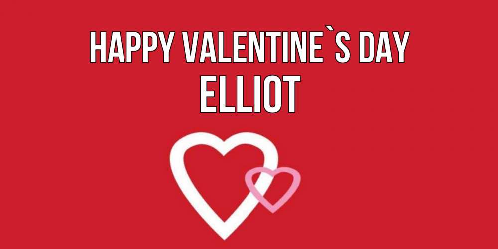 Greetings card с именем, Elliot Happy Valentine`s Day Красненькая валентинка для влюбленных Greetings with text for free download 